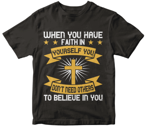 When you have faith in yourself you don’t need others to believe in you