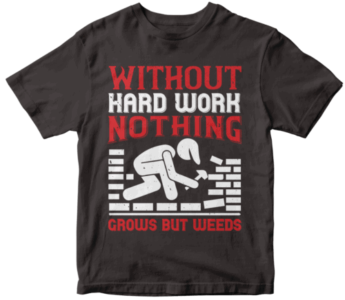 Without hard work, nothing grows but weeds