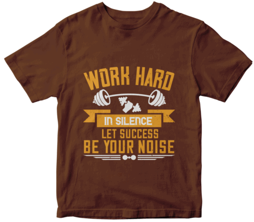 Work hard in silence. Let success be your noise