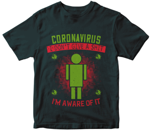 coronavirus i don't give a shit i'm aware of it