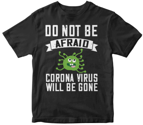 do not be afraid corona virus will be gone
