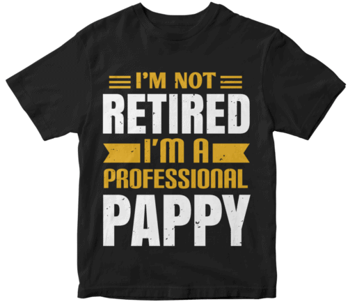 i'm not retired i'm a professional pappy