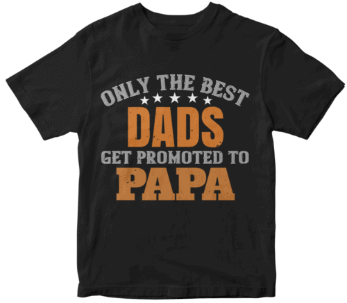 only the best dads get promoted to papa