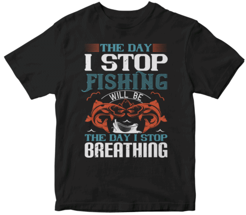 the day i stop fishing will be