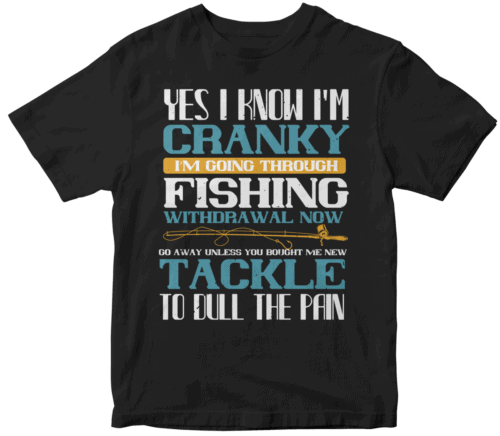 yes i know i’m cranky i’m going trough fishing withdrawal now